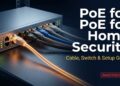 PoE (Power over Ethernet) for Smart Home Security: The Complete Setup Guide