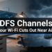 DFS Channels in Apartment Workspaces: Why Your Wi-Fi Keeps Cutting Out Near Airports